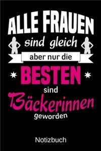 Alle Frauen sind gleich aber nur die besten sind Bäckerinnen geworden