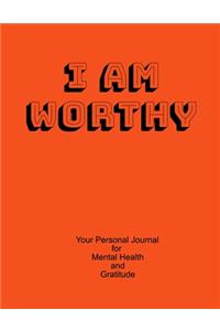 I Am Worthy Your Personal Journal For Mental Health And Gratitude