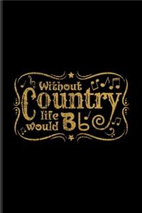 Without Country Life Would Bb