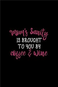 Mom's Sanity Is Brought To You By Coffee & Wine