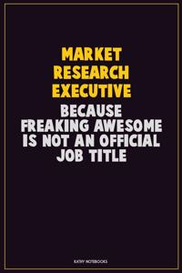 Market Research Executive, Because Freaking Awesome Is Not An Official Job Title
