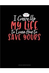 I Gave Up My Life To Learn How To Save Yours