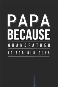 Papa Because Grandfather Is For Old Guys