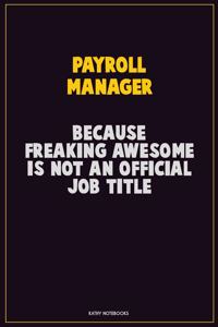 Payroll Manager, Because Freaking Awesome Is Not An Official Job Title