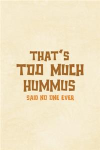 Thats Too Much Hummus Said No One Ever