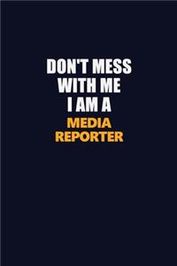 Don't Mess With Me I Am A Media Reporter