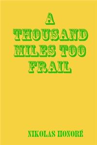 A Thousand Miles Too Frail
