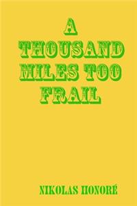 Thousand Miles Too Frail