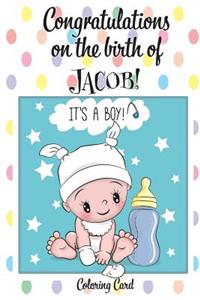 CONGRATULATIONS on the birth of JACOB! (Coloring Card)