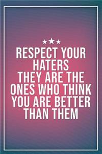 Respect Your Haters They Are the Ones Who Think You Are Better Than Them