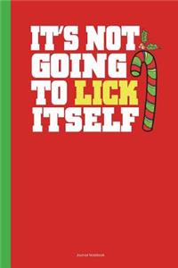It's Not Going To Lick Itself Journal Notebook