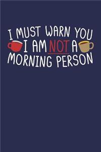 I Must Warn You, I Am Not A Morning Person