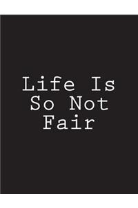 Life Is So Not Fair