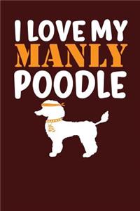 I Love My Manly Poodle