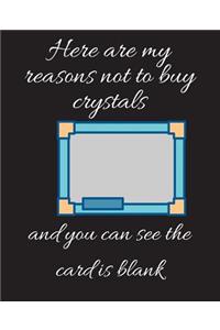 Here are my reasons not to buy crystals and you can see the card is blank