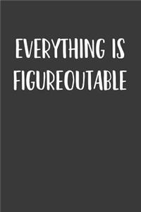 Everything Is Figureoutable