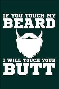 If You Touch My Beard I Will Touch Your Butt