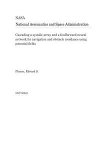 Cascading a Systolic Array and a Feedforward Neural Network for Navigation and Obstacle Avoidance Using Potential Fields