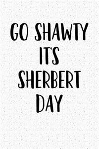 Go Shawty It's Sherbert Day