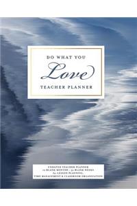 Do What You Love Teacher Planner, Undated 12 Blank Months, 52 Blank Weeks