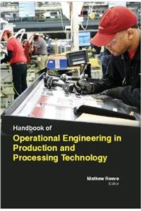 HANDBOOK OF OPERATIONAL ENGINEERING IN PRODUCTION AND PROCESSING TECHNOLOGY