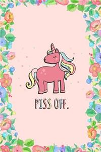 Piss Off Sarcastic Unicorn Journal Notebook: Blank Floral Lined Ruled for Writing 6x9 120 Pages