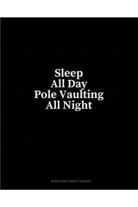 Sleep All Day Pole Vaulting All Night