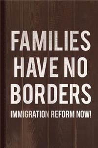 Families Have No Borders Immigration Journal Notebook: Blank Lined Ruled for Writing 6x9 120 Pages