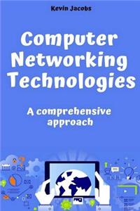 Computer Networking Technologies: A Comprehensive Approach