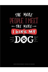 The More People I Meet the More I Like My Dog