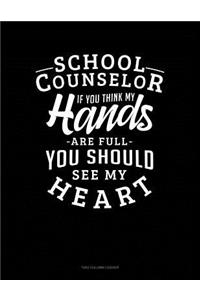 School Counselor If You Think My Hands Are Full You Should See My Heart