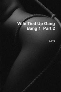 Wife Tied Up Gang Bang 1  Part 2