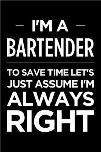 I'm a Bartender, to Save Time Let's Just Assume I'm Always Right