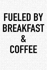 Fueled by Breakfast and Coffee