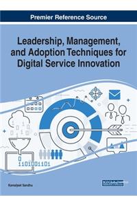 Leadership, Management, and Adoption Techniques for Digital Service Innovation