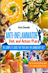 The Anti-Inflammatory Diet And Action Plan: The Complete Guide For Your Anti-Inflammatory Diet With 150 Recipes And A 4-Week Meal Plan