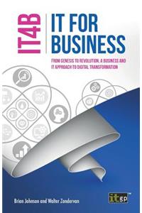 IT for Business (IT4B) - From Genesis to Revolution, a business and IT approach to digital transformation