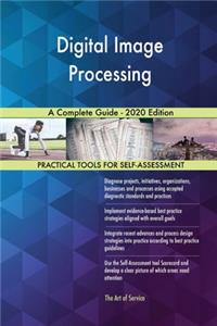 Digital Image Processing A Complete Guide - 2020 Edition