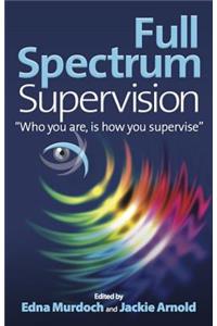 Full Spectrum Supervision: Who You Are, Is How You Supervise