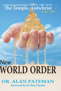 Temple, Antichrist and the New World Order, Understanding Prophetic EVENTS-2000-PLUS!