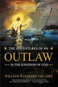 Adventures of an Outlaw in the Kingdom of God