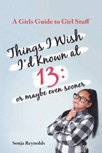 Things I Wish I'd Known at 13