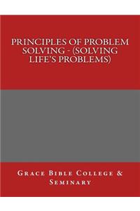 Principles of Problem Solving - (Solving Life's Problems)