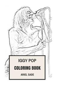 Iggy Pop Coloring Book: The Stooges Frontman and Godfather of Punk Showman and Rebellious Iggy Pop Inspired Adult Coloring Book