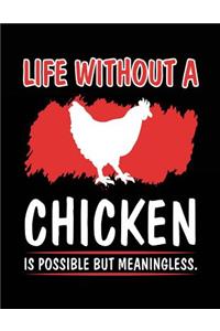 Life Without A Chicken Is Possible But Meaningless.