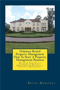 Delaware Rental Property Management How To Start A Property Management Business