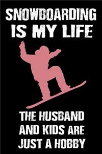 Snowboarding Is My Life the Husband and Kids Are Just a Hobby