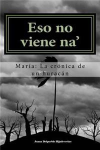 Eso no viene na': Maria: La cronica de un huracan