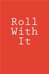 Roll With It