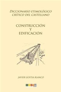 Construcción y edificación: Diccionario etimológico crítico del Castellano